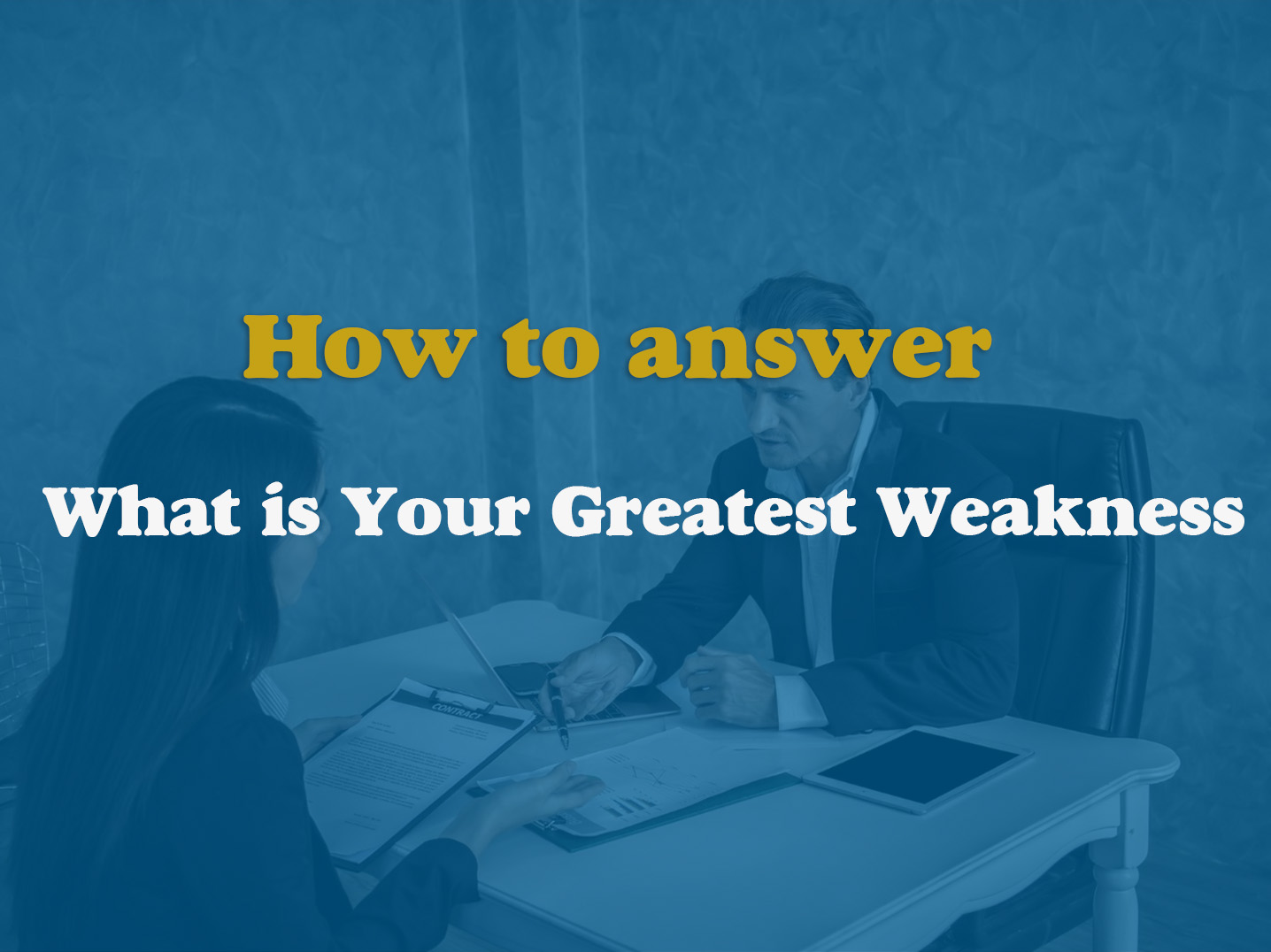 How to answer “What is Your Greatest Weakness” in a job interview?